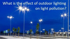 What is the effect of outdoor lighting on light pollution?