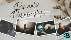 Exploring the Dynamics and Importance of Romantic Relationships.